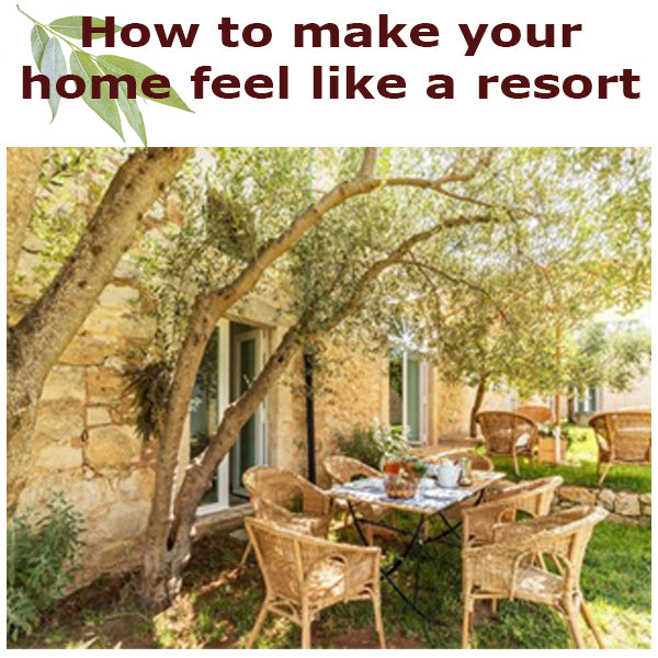 How to make your home feel like a resort